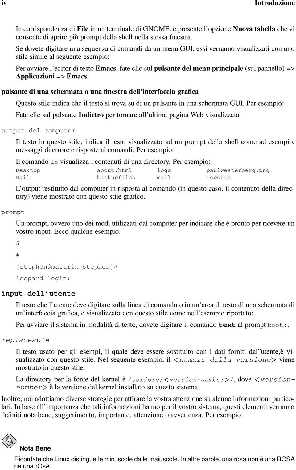 principale (sul pannello) => Applicazioni => Emacs. pulsante di una schermata o una finestra dell interfaccia grafica Questo stile indica che il testo si trova su di un pulsante in una schermata GUI.