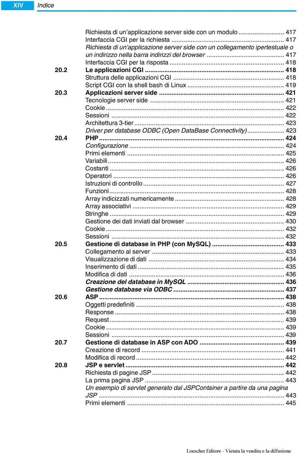 2 Le applicazioni CGI... 418 Struttura delle applicazioni CGI... 418 Script CGI con la shell bash di Linux... 419 20.3 Applicazioni server side... 421 Tecnologie server side... 421 Cookie.