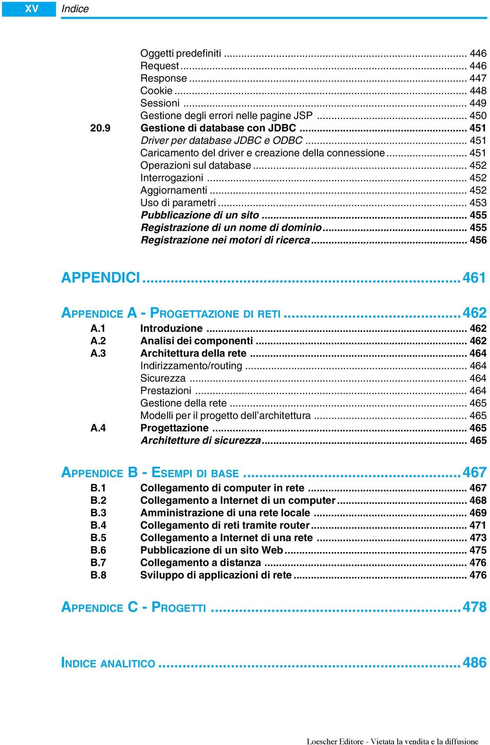 .. 453 Pubblicazione di un sito... 455 Registrazione di un nome di dominio... 455 Registrazione nei motori di ricerca... 456 APPENDICI...461 APPENDICE A - PROGETTAZIONE DI RETI...462 A.1 Introduzione.