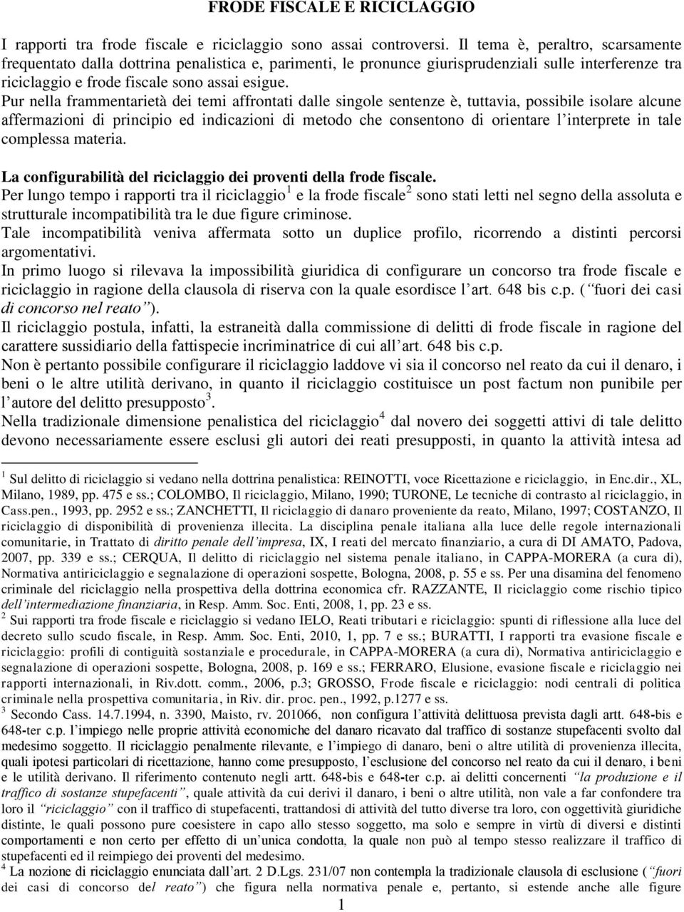 Pur nella frammentarietà dei temi affrontati dalle singole sentenze è, tuttavia, possibile isolare alcune affermazioni di principio ed indicazioni di metodo che consentono di orientare l interprete