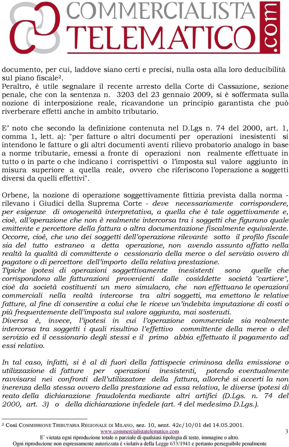 3203 del 23 gennaio 2009, si è soffermata sulla nozione di interposizione reale, ricavandone un principio garantista che può riverberare effetti anche in ambito tributario.