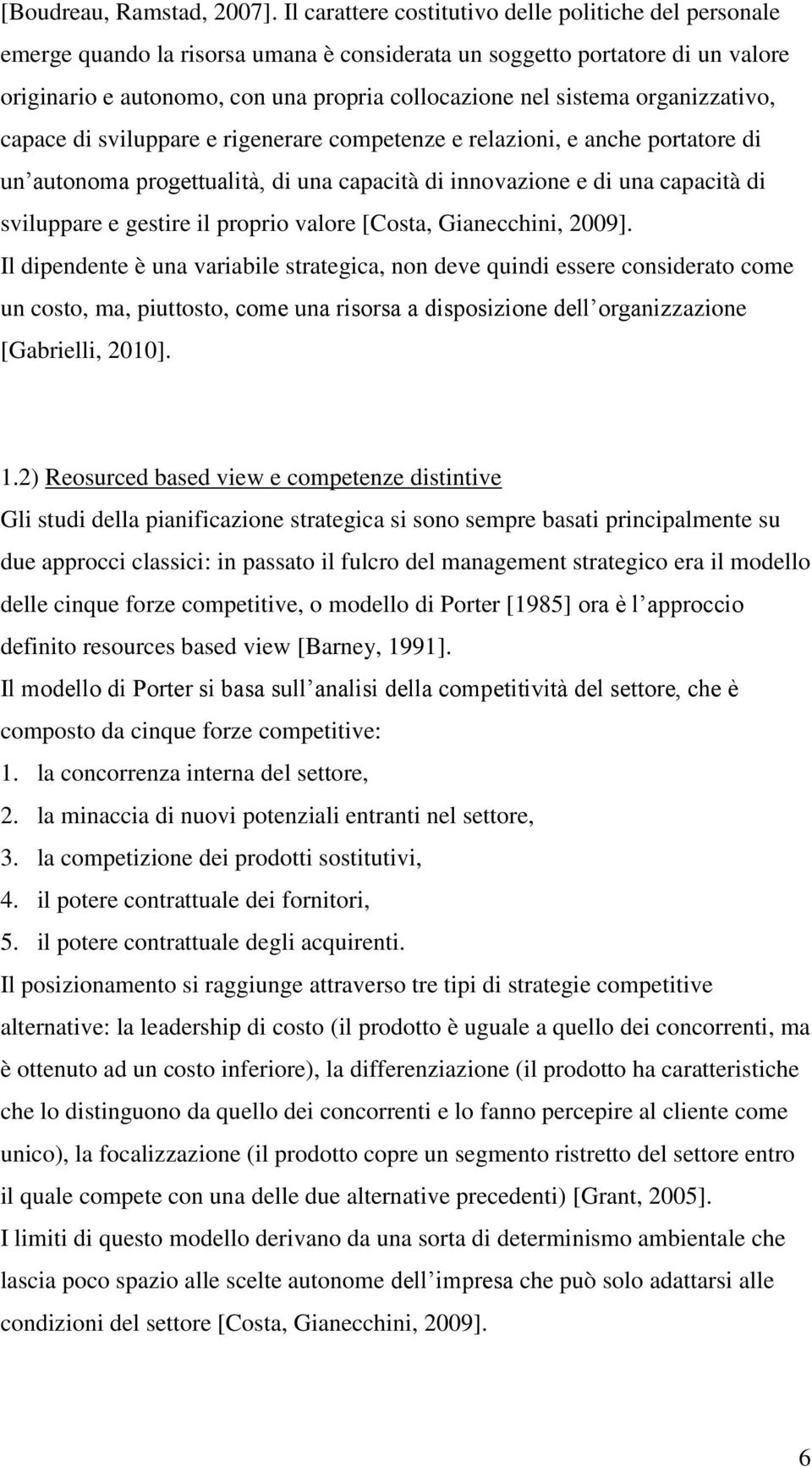 organizzativo, capace di sviluppare e rigenerare competenze e relazioni, e anche portatore di un autonoma progettualità, di una capacità di innovazione e di una capacità di sviluppare e gestire il