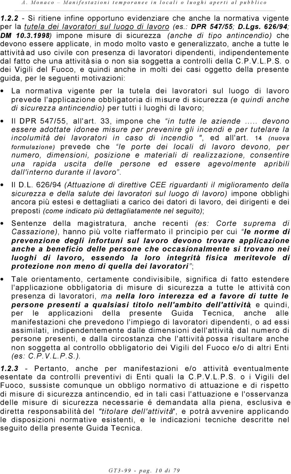 dipendenti, indipendentemente dal fatto che una attività sia o non sia soggetta a controlli della C.P.V.L.P.S.