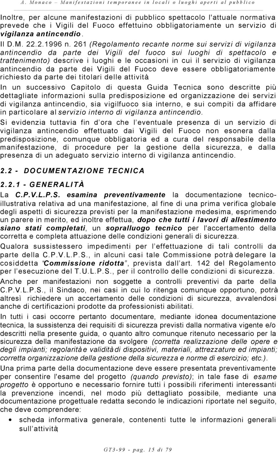 vigilanza antincendio da parte dei Vigili del Fuoco deve essere obbligatoriamente richiesto da parte dei titolari delle attività.