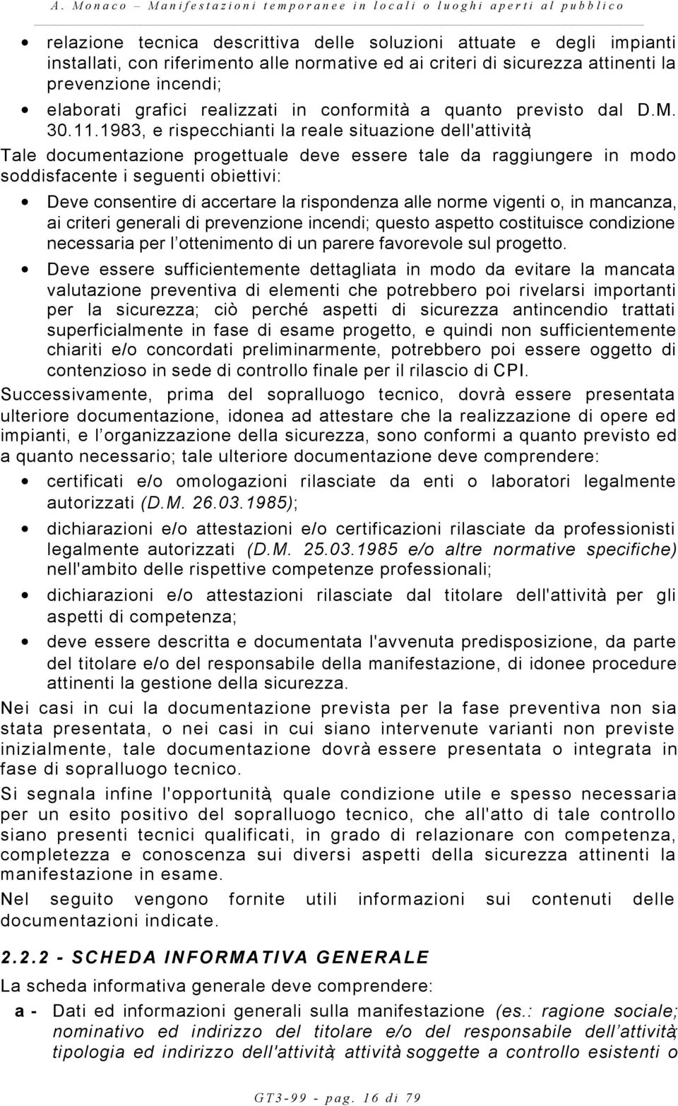 1983, e rispecchianti la reale situazione dell'attività; Tale documentazione progettuale deve essere tale da raggiungere in modo soddisfacente i seguenti obiettivi: Deve consentire di accertare la