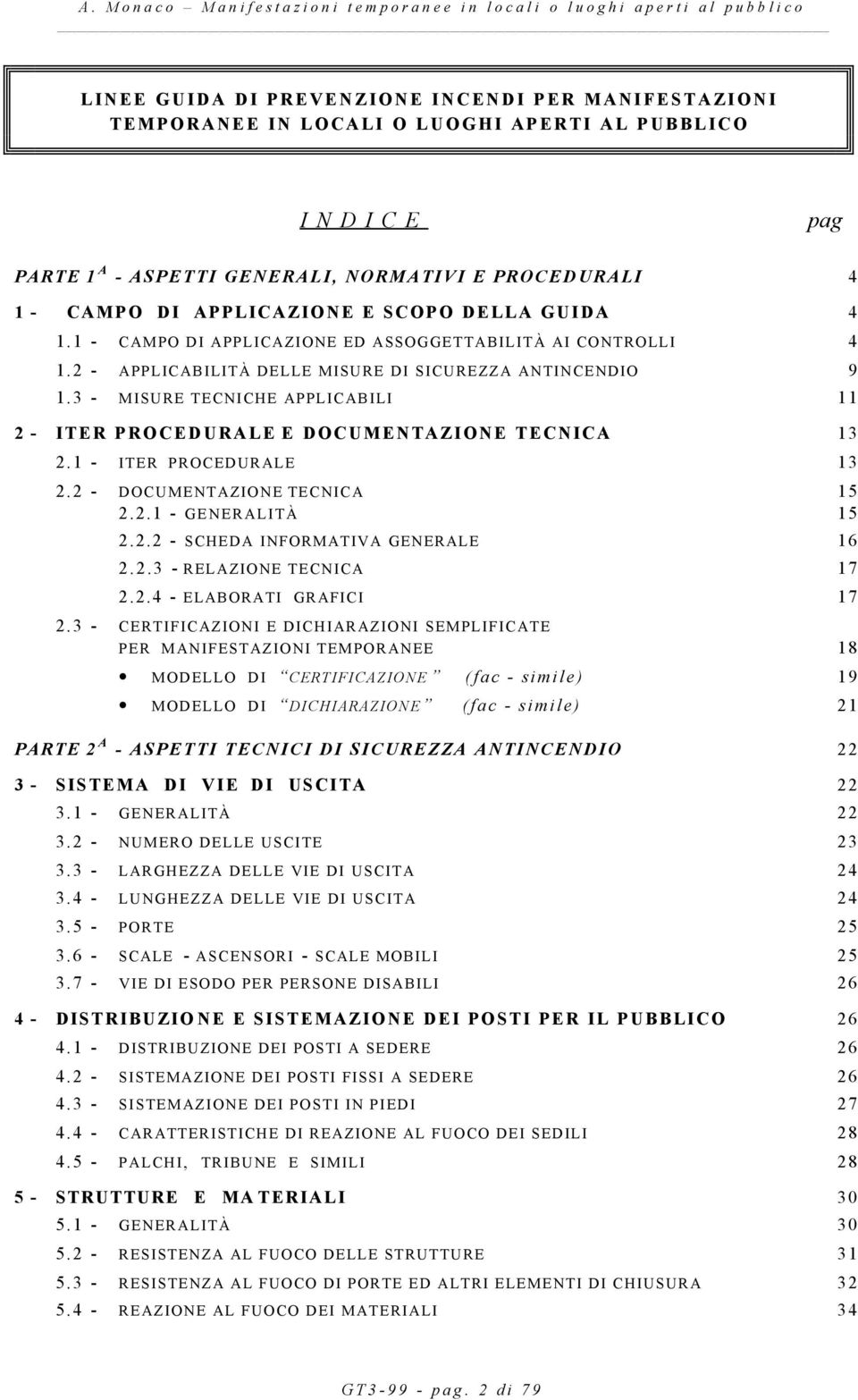 3 - MISURE TECNICHE APPLICABILI 11 2 - ITER PROCEDURALE E DOCUMENTAZIONE TECNICA 13 2.1 - ITER PROCEDURALE 13 2.2 - DOCUMENTAZIONE TECNICA 15 2.2.1 - GENERALITÀ 15 2.2.2 - SCHEDA INFORMATIVA GENERALE 16 2.