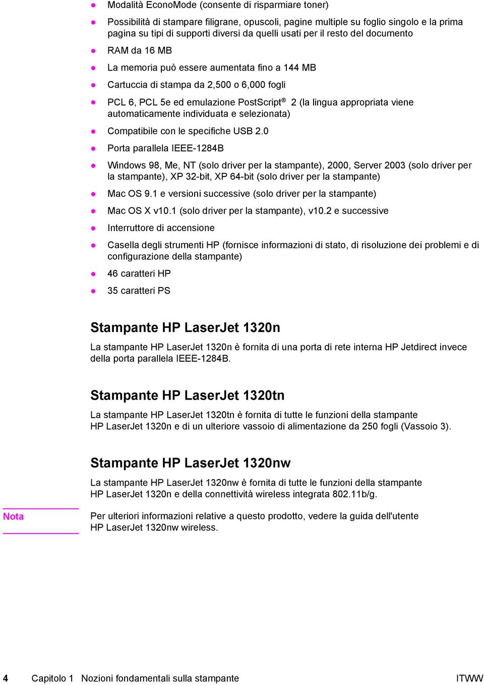 automaticamente individuata e selezionata) Compatibile con le specifiche USB 2.