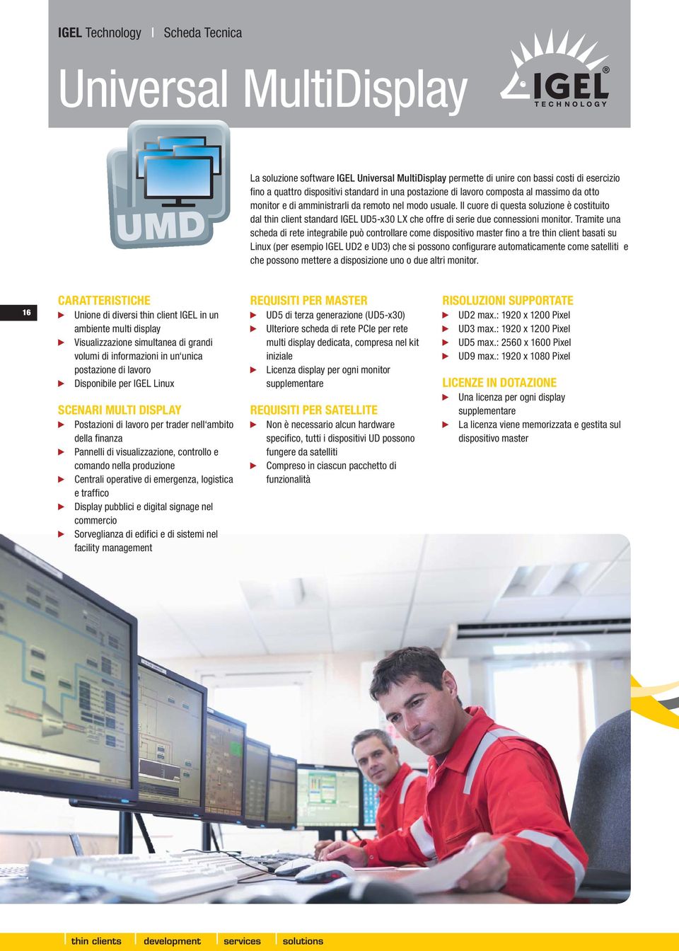 Il cuore di questa soluzione è costituito dal thin client standard IGEL UD5-x30 LX che offre di serie due connessioni monitor.