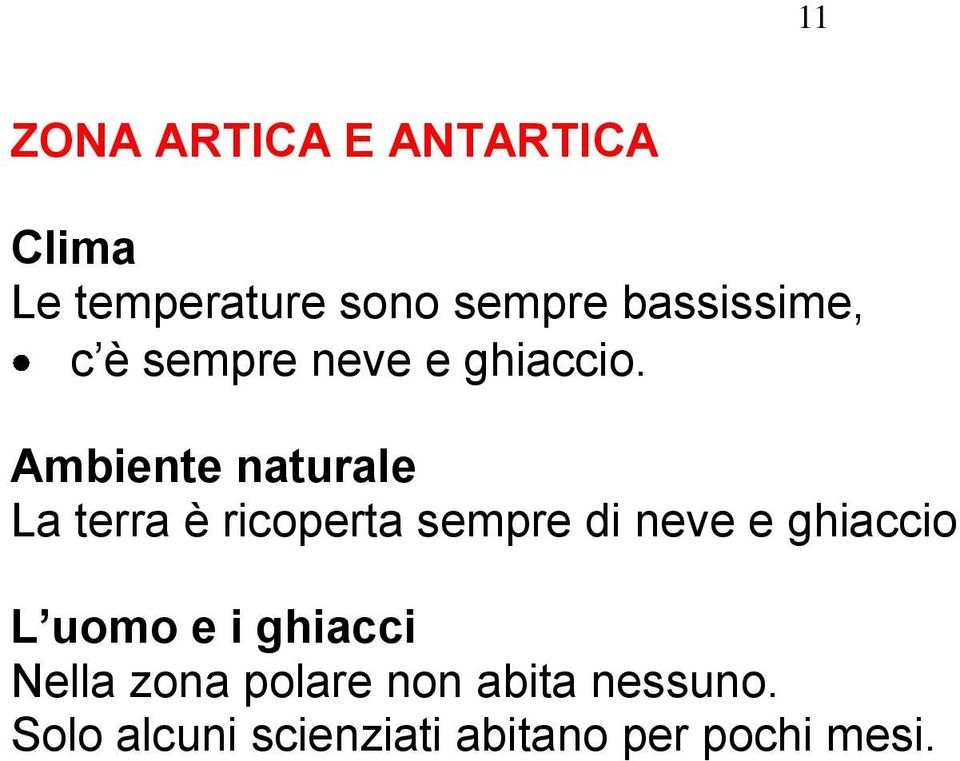 La terra è ricoperta sempre di neve e ghiaccio L uomo e i