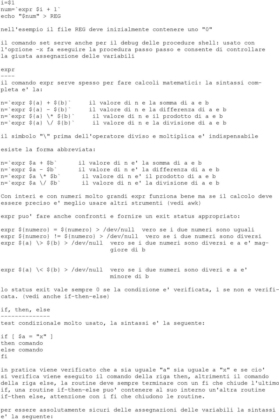 + ${b}` n=`expr ${a} - ${b}` n=`expr ${a} \* ${b}` n=`expr ${a} \/ ${b}` il valore di n e la somma di a e b il valore di n e la differenza di a e b il valore di n e il prodotto di a e b il valore di