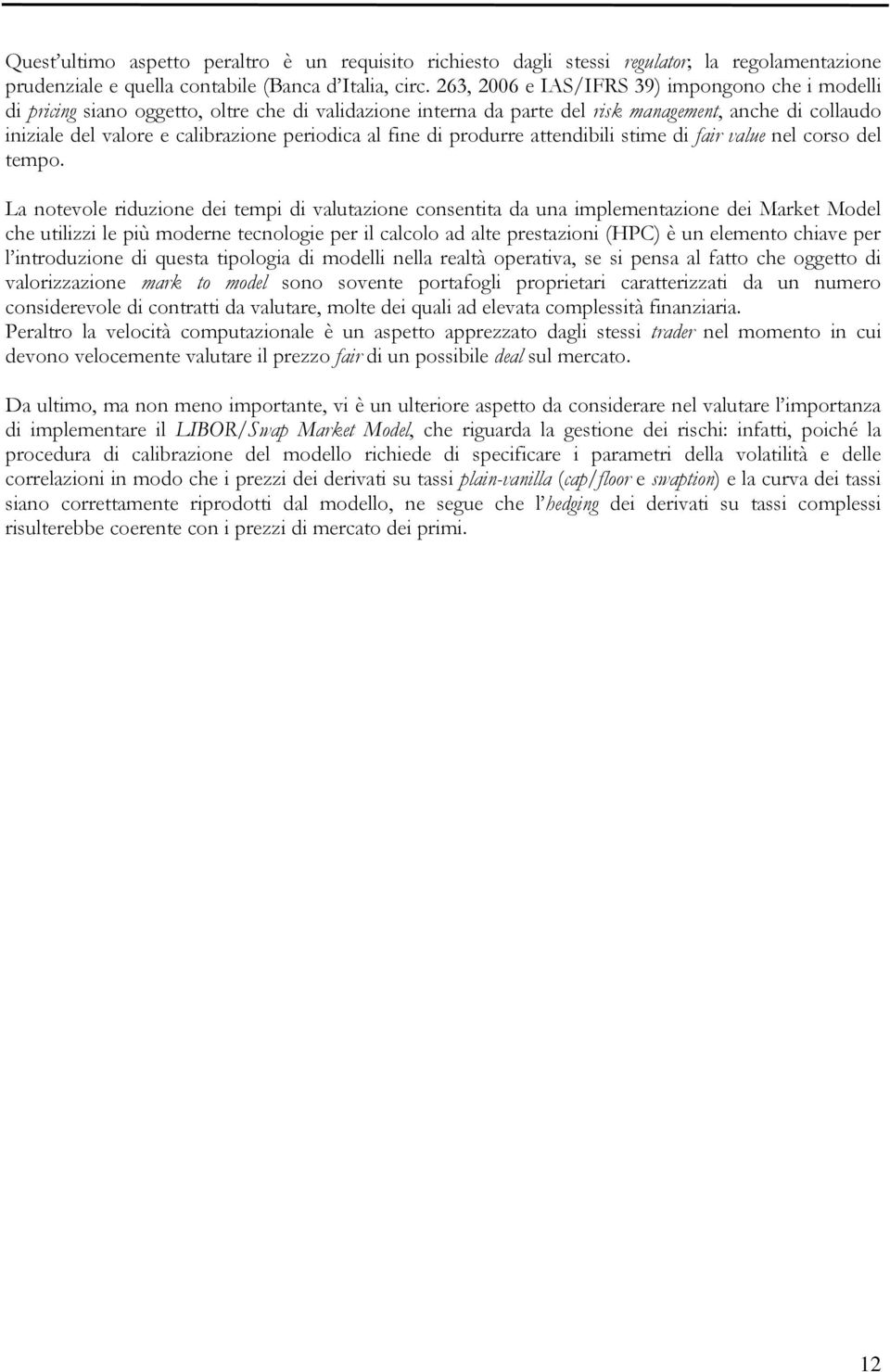 periodica al fine di produrre attendibili stime di fair value nel corso del tempo.