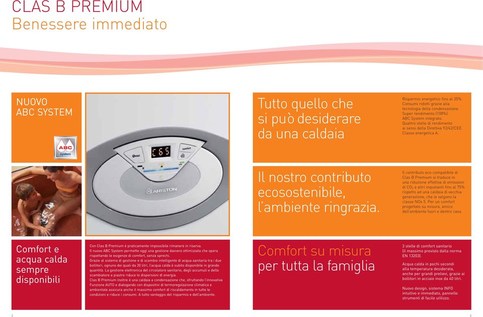 Il contributo eco-compatibile di Clas B Premium si traduce in una riduzione effettiva di emissioni di CO 2 e altri inquinanti fino al 75% rispetto ad una caldaia di vecchia generazione, che le