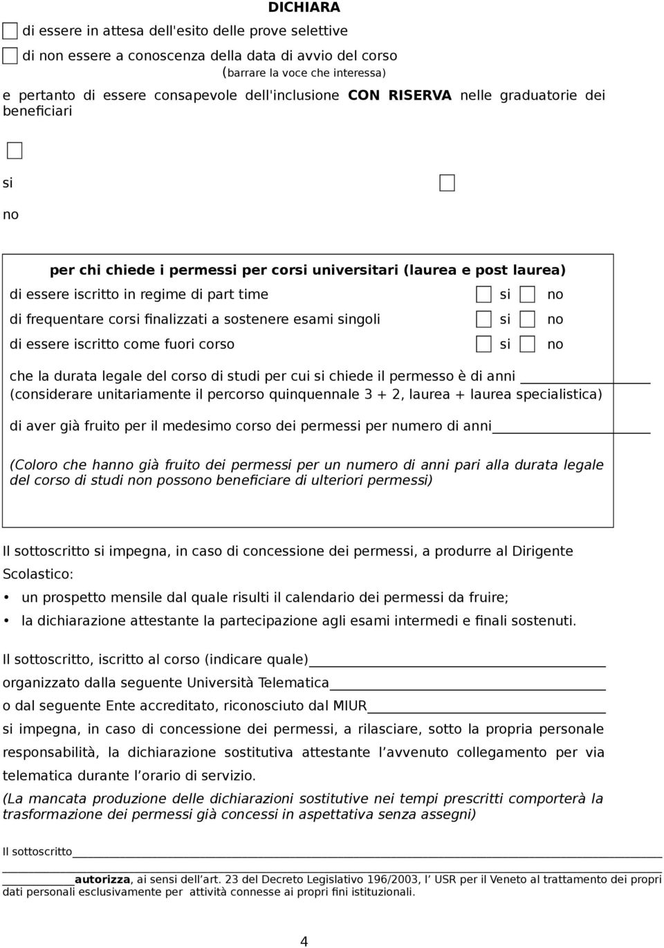 finalizzati a sostenere esami singoli si no di essere iscritto come fuori corso si no che la durata legale del corso di studi per cui si chiede il permesso è di anni (considerare unitariamente il