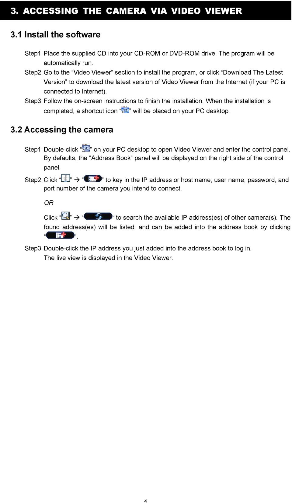 Internet). Step3: Follow the on-screen instructions to finish the installation. When the installation is completed, a shortcut icon will be placed on your PC desktop. 3.