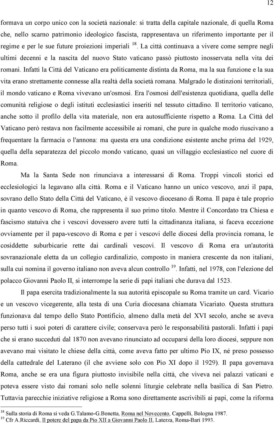 La città continuava a vivere come sempre negli ultimi decenni e la nascita del nuovo Stato vaticano passò piuttosto inosservata nella vita dei romani.