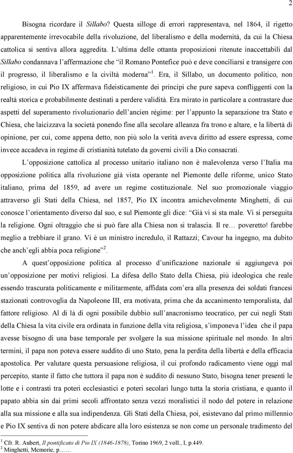 L ultima delle ottanta proposizioni ritenute inaccettabili dal Sillabo condannava l affermazione che il Romano Pontefice può e deve conciliarsi e transigere con il progresso, il liberalismo e la