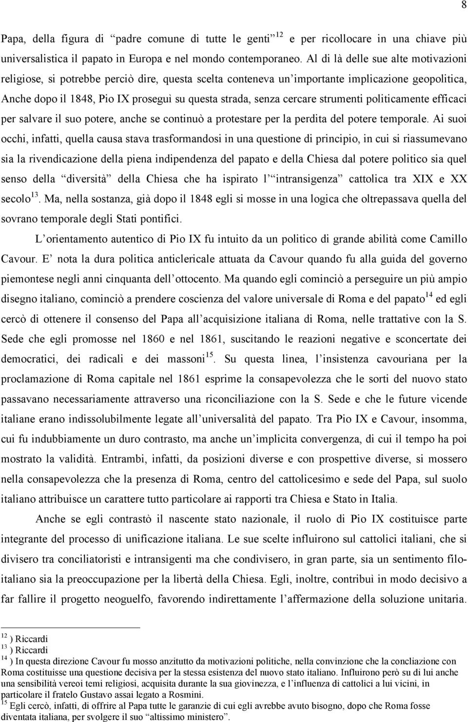 cercare strumenti politicamente efficaci per salvare il suo potere, anche se continuò a protestare per la perdita del potere temporale.