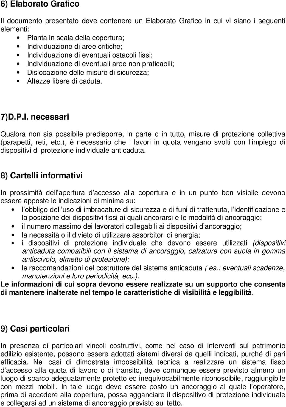 ), è necessario che i lavori in quota vengano svolti con l impiego di dispositivi di protezione individuale anticaduta.