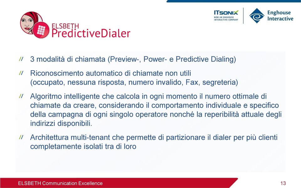 creare, considerando il comportamento individuale e specifico della campagna di ogni singolo operatore nonché la reperibilità attuale