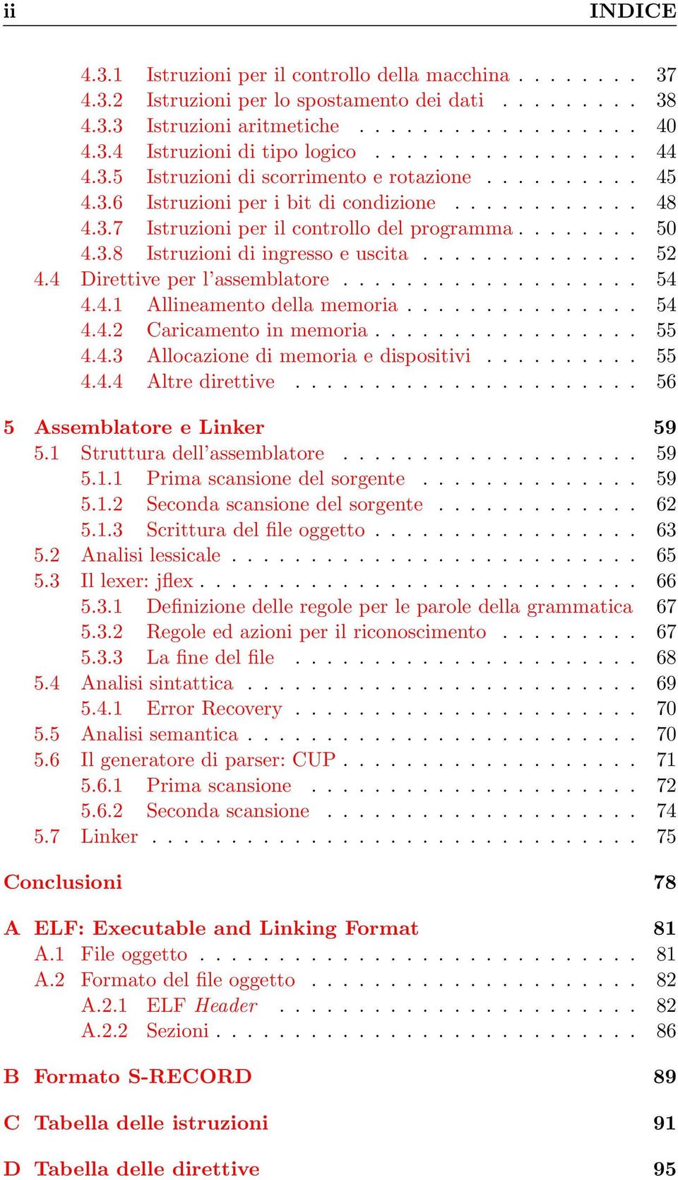 ............. 52 4.4 Direttive per l assemblatore................... 54 4.4.1 Allineamento della memoria............... 54 4.4.2 Caricamento in memoria................. 55 4.4.3 Allocazione di memoria e dispositivi.