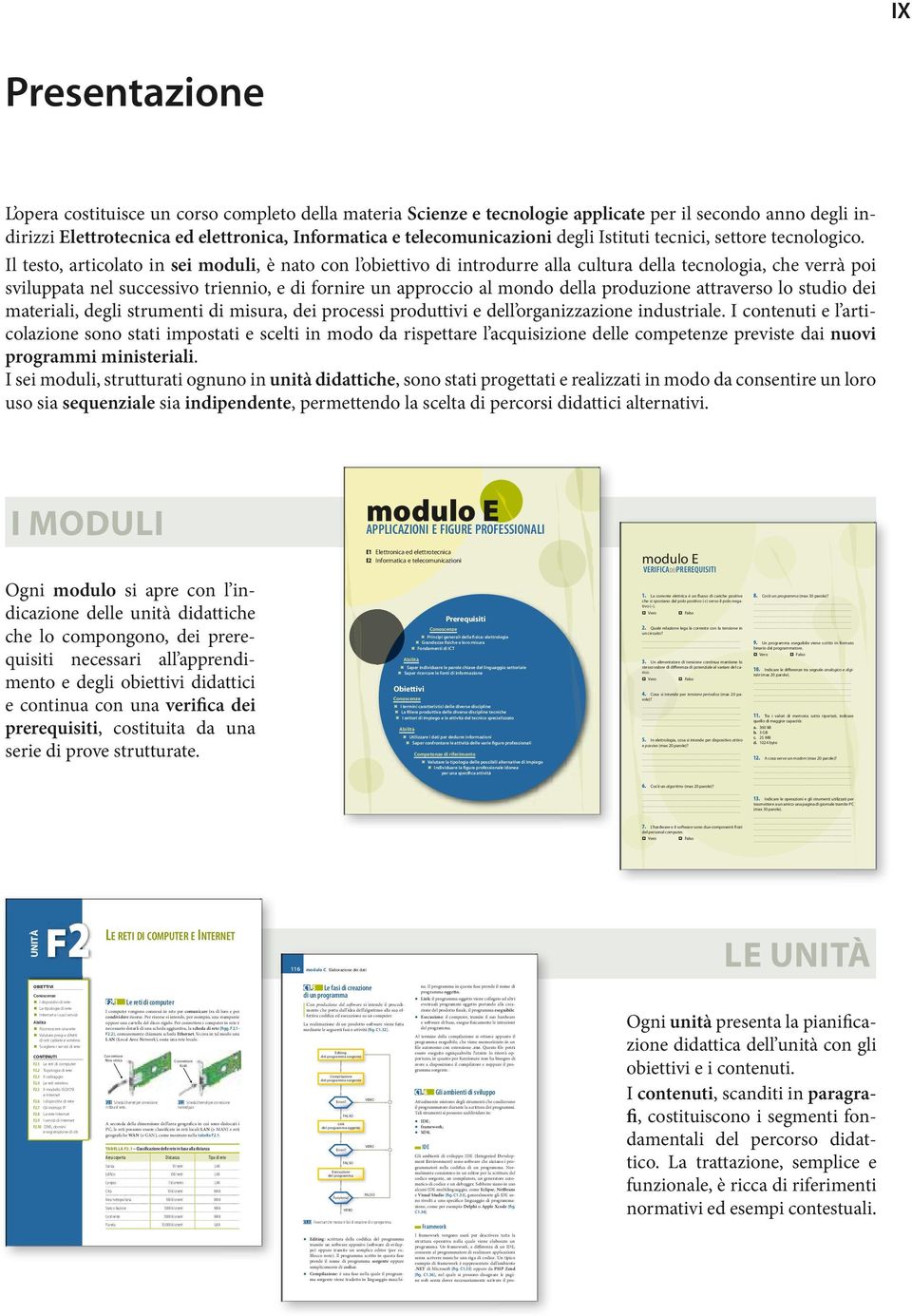 Il testo, articolato in sei moduli, è nato con l obiettivo di introdurre alla cultura della tecnologia, che verrà poi sviluppata nel successivo triennio, e di fornire un approccio al mondo della