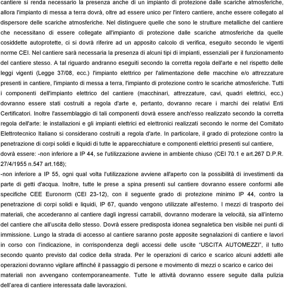 Nel distinguere quelle che sono le strutture metalliche del cantiere che necessitano di essere collegate all'impianto di protezione dalle scariche atmosferiche da quelle cosiddette autoprotette, ci