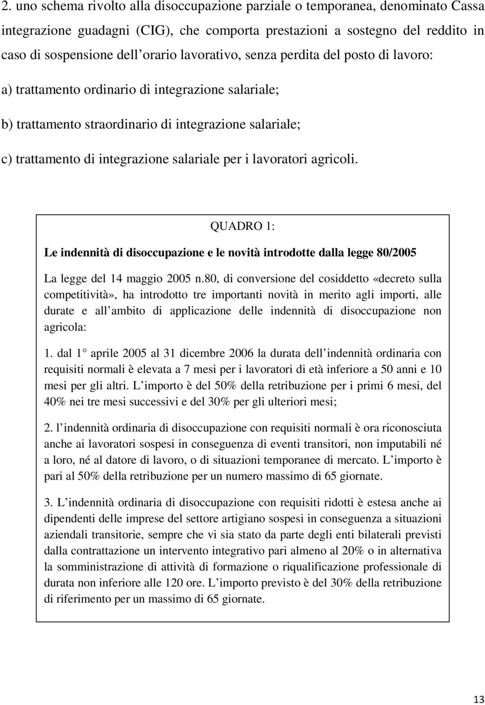 i lavoratori agricoli. QUADRO 1: Le indennità di disoccupazione e le novità introdotte dalla legge 80/2005 La legge del 14 maggio 2005 n.