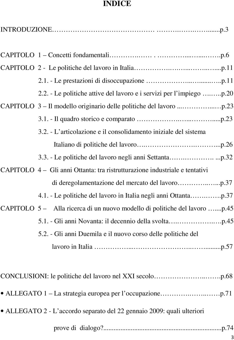 ....p.26 3.3. - Le politiche del lavoro negli anni Settanta.....p.32 CAPITOLO 4 Gli anni Ottanta: tra ristrutturazione industriale e tentativi di deregolamentazione del mercato del lavoro.....p.37 4.