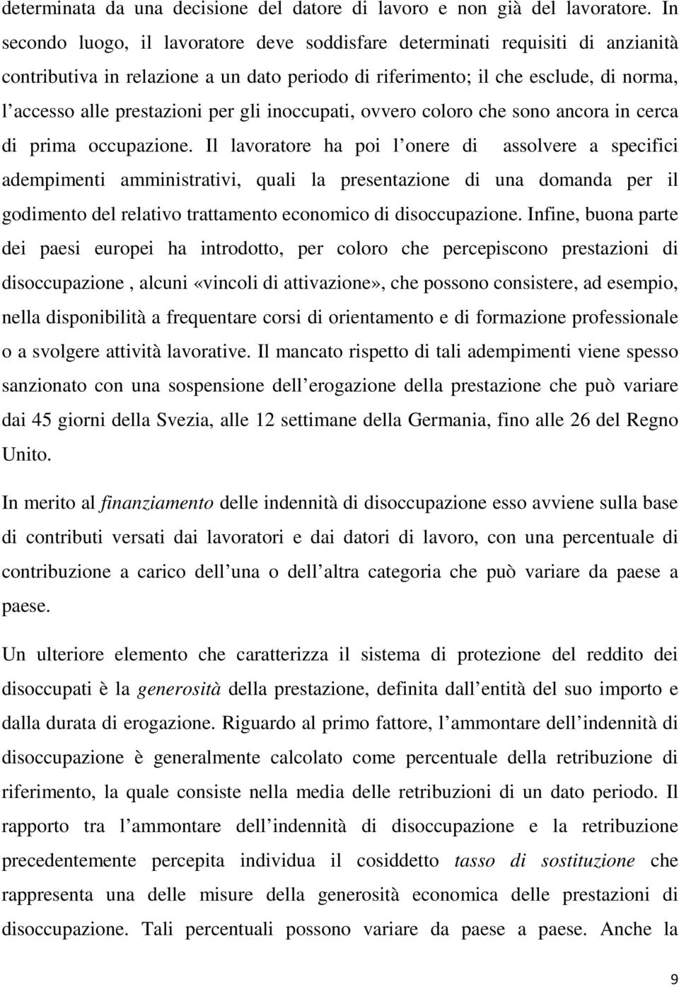 gli inoccupati, ovvero coloro che sono ancora in cerca di prima occupazione.