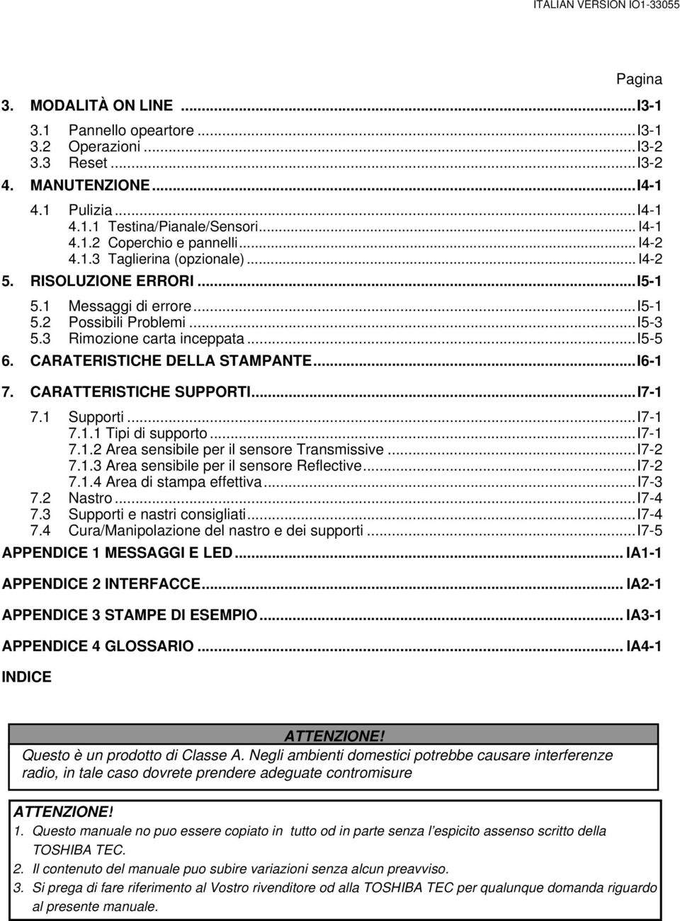 ..i5-5 6. CARATERISTICHE DELLA STAMPANTE...I6-1 7. CARATTERISTICHE SUPPORTI...I7-1 7.1 Supporti...I7-1 7.1.1 Tipi di supporto...i7-1 7.1.2 Area sensibile per il sensore Transmissive...I7-2 7.1.3 Area sensibile per il sensore Reflective.