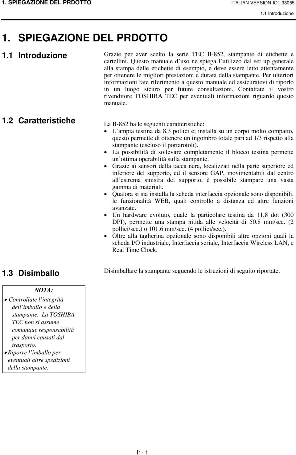 Per ulteriori informazioni fate riferimento a questo manuale ed assicuratevi di riporlo in un luogo sicuro per future consultazioni.