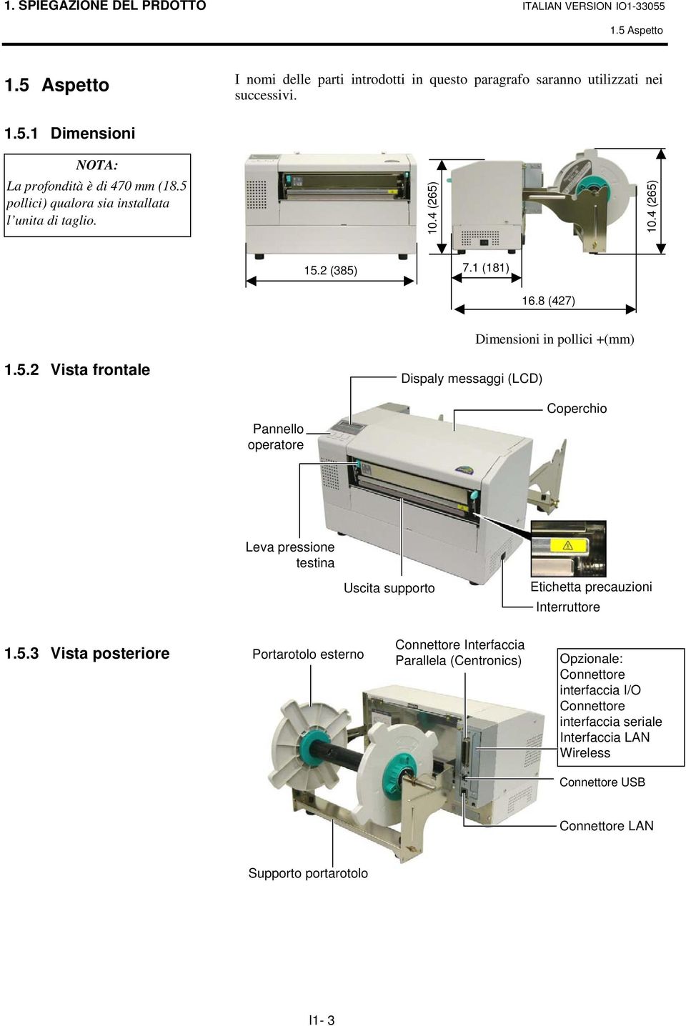 5.3 Vista posteriore Portarotolo esterno Connettore Interfaccia Parallela (Centronics) Opzionale: Connettore interfaccia I/O Connettore interfaccia seriale Interfaccia LAN Wireless