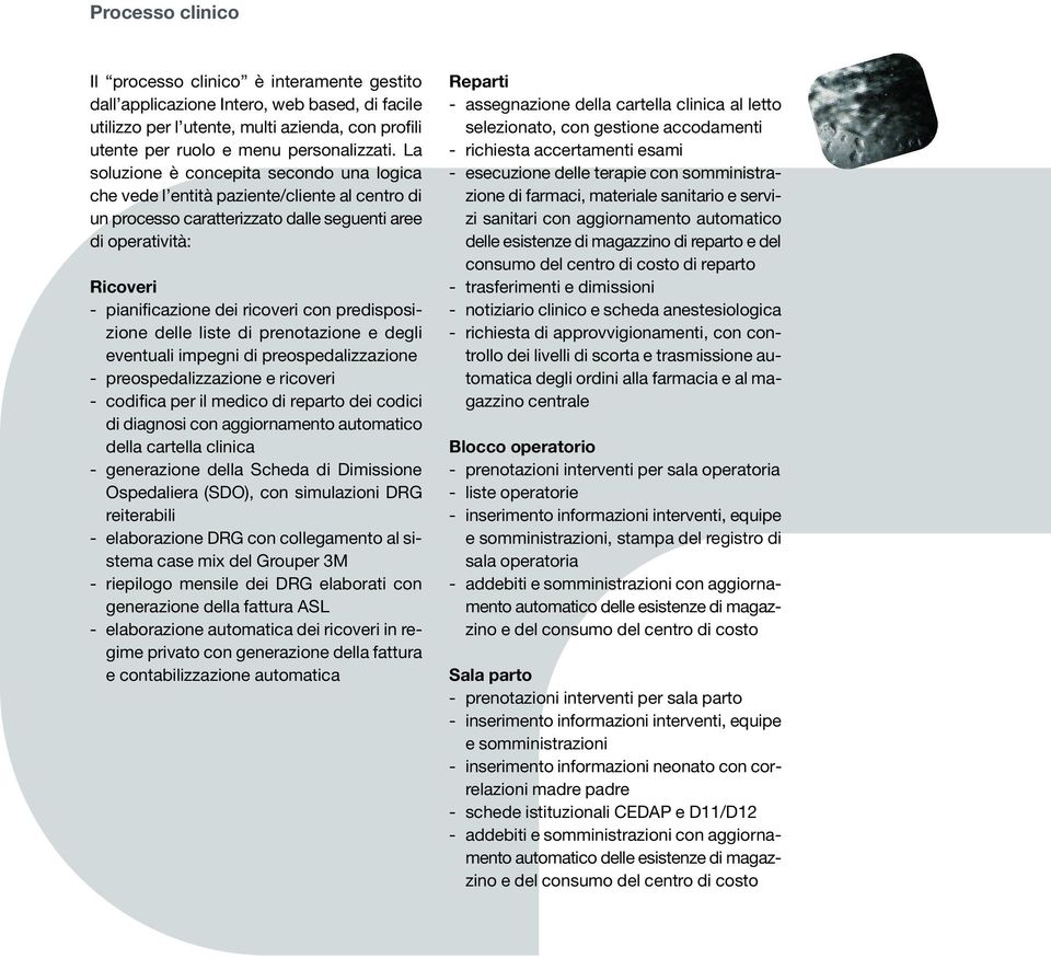 La soluzione è concepita secondo una logica che vede l entità paziente/cliente al centro di un processo caratterizzato dalle seguenti aree di operatività: Ricoveri - pianificazione dei ricoveri con