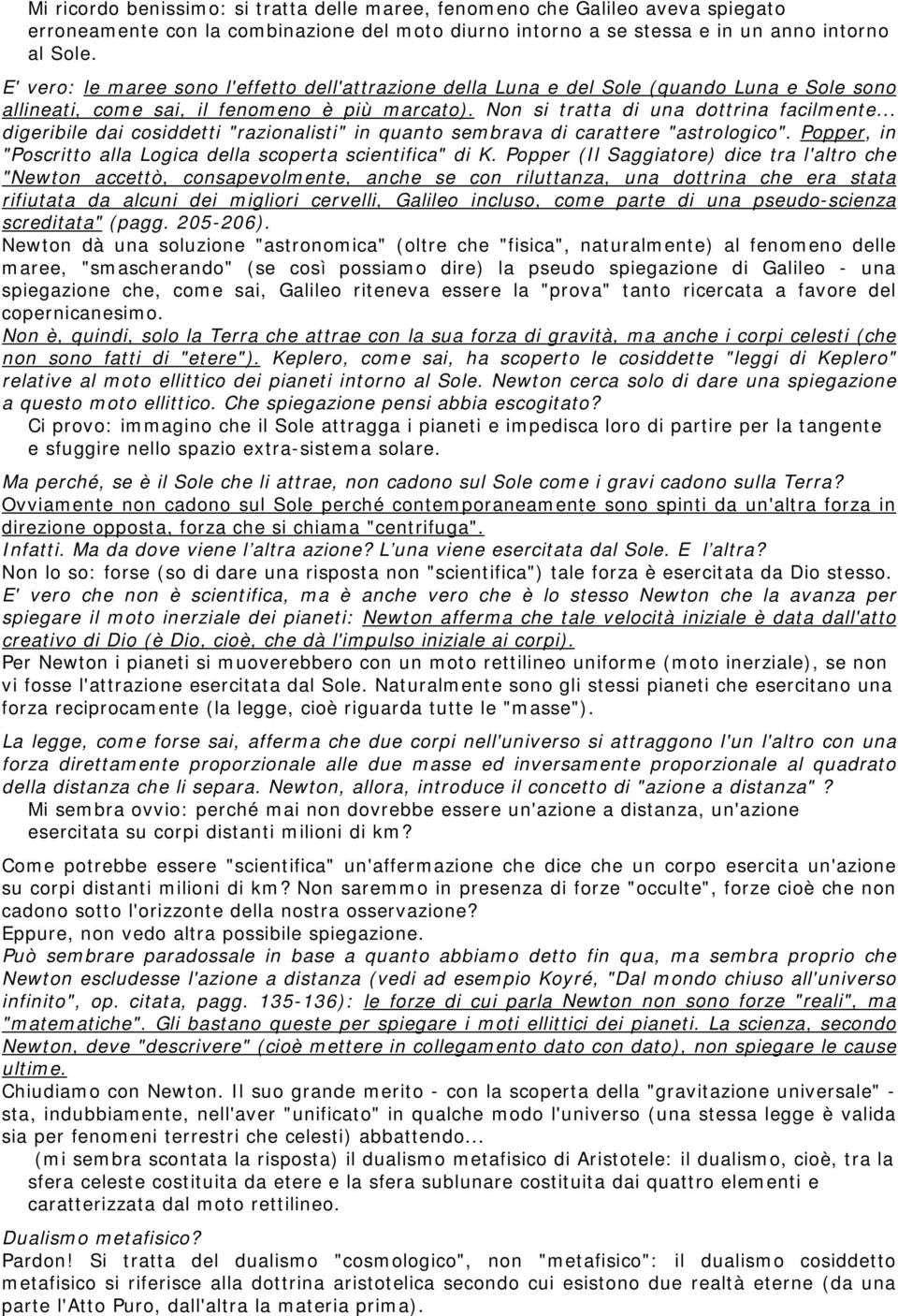 .. digeribile dai cosiddetti "razionalisti" in quanto sembrava di carattere "astrologico". Popper, in "Poscritto alla Logica della scoperta scientifica" di K.