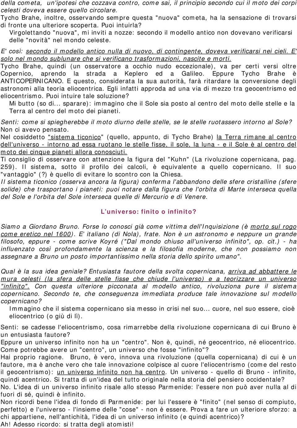 Virgolettando "nuova", mi inviti a nozze: secondo il modello antico non dovevano verificarsi delle "novità" nel mondo celeste.