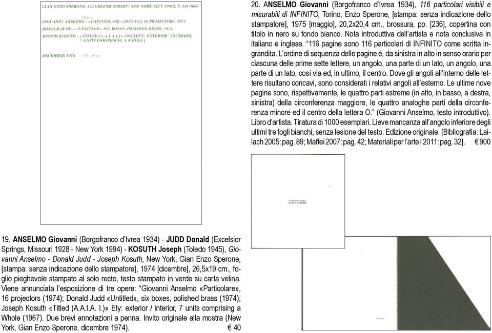 Viene annunciata l esposizione di tre opere: Giovanni Anselmo «Particolare», 16 projectors (1974); Donald Judd «Untitled», six boxes, polished brass (1974); Joseph Kosuth «Titled (A.A.I.A. I.