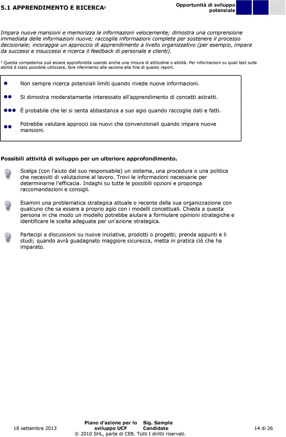 personale e clienti). 2 Questa competenza può essere approfondita usando anche una misura di attitudine o abilità.