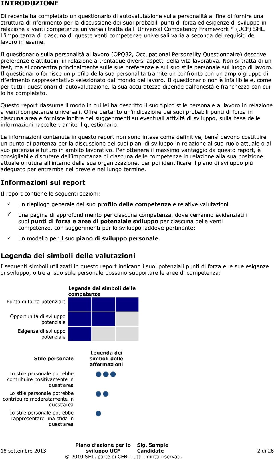 L importanza di ciascuna di queste venti competenze universali varia a seconda dei requisiti del lavoro in esame.