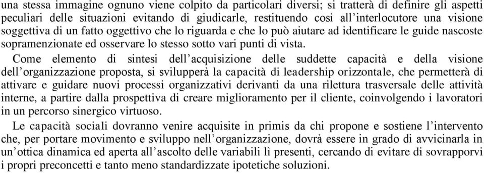 Come elemento di sintesi dell acquisizione delle suddette capacità e della visione dell organizzazione proposta, si svilupperà la capacità di leadership orizzontale, che permetterà di attivare e