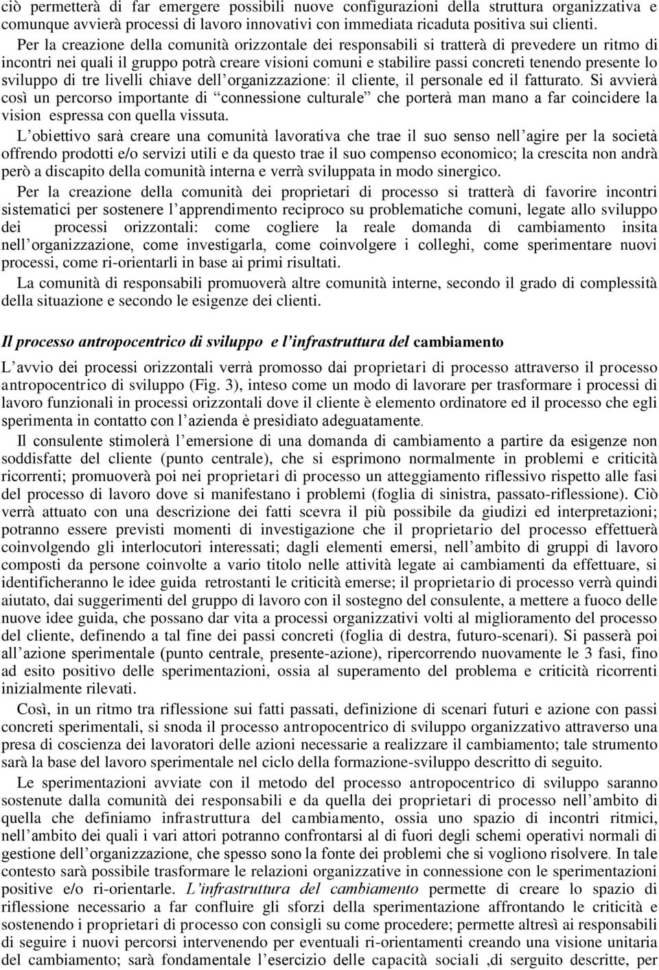 lo sviluppo di tre livelli chiave dell organizzazione: il cliente, il personale ed il fatturato.