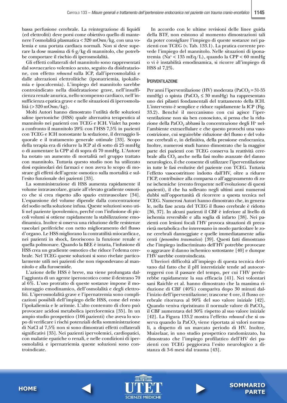 Non si deve superare la dose massima di 6 g/kg di mannitolo, che potrebbe comportare il rischio di iperosmolalità.