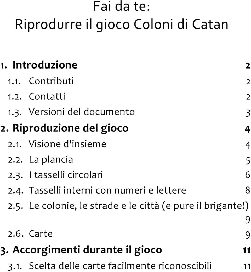 4. Tasselli interni con numeri e lettere 8 2.5. Le colonie, le strade e le città (e pure il brigante!) 9 2.6.