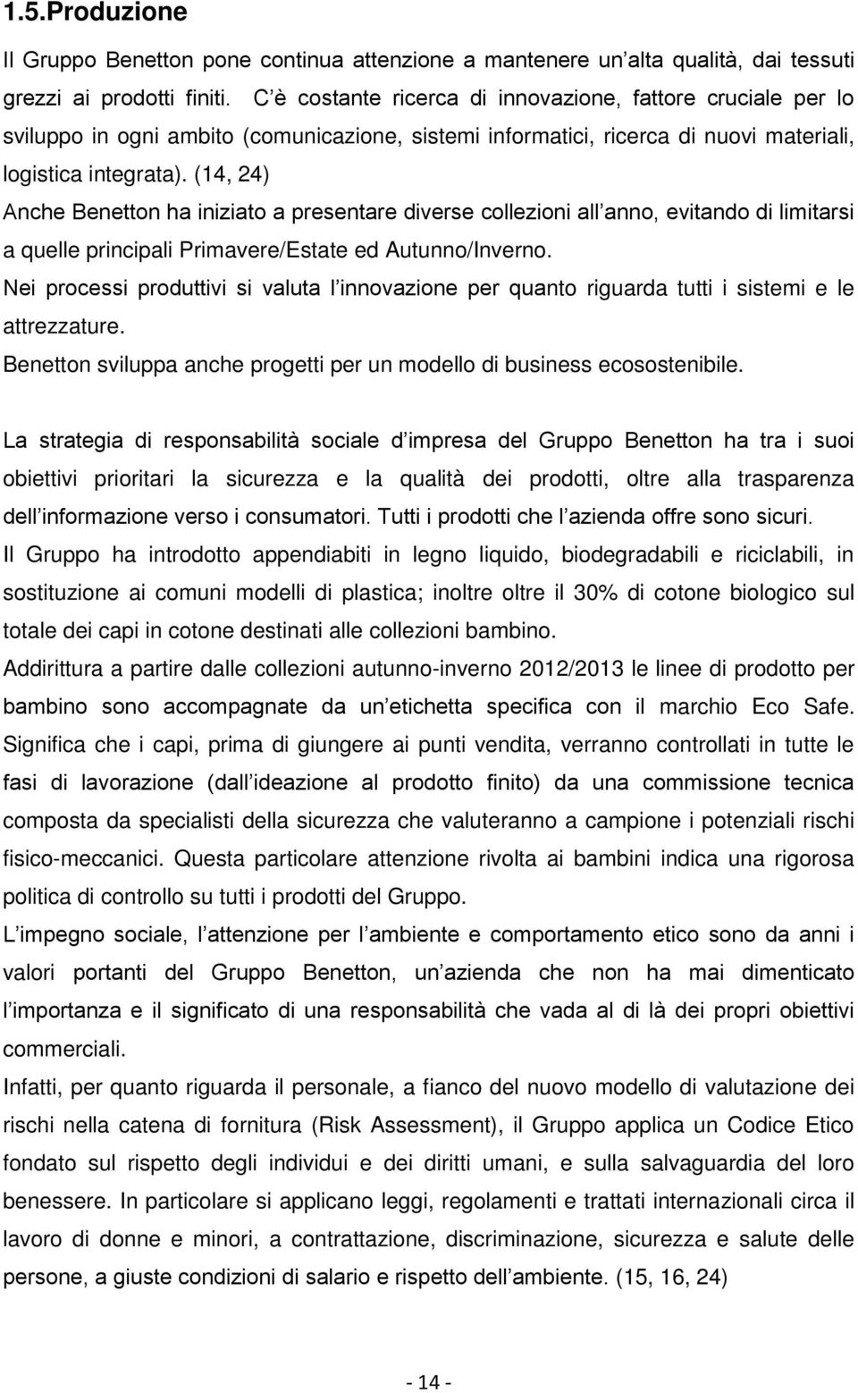 (14, 24) Anche Benetton ha iniziato a presentare diverse collezioni all anno, evitando di limitarsi a quelle principali Primavere/Estate ed Autunno/Inverno.