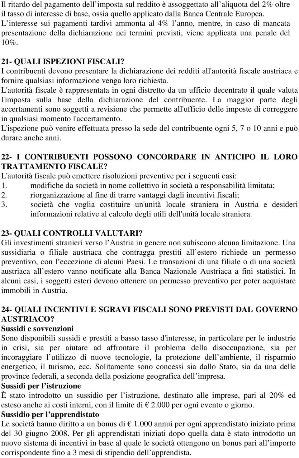 21- QUALI ISPEZIONI FISCALI? I contribuenti devono presentare la dichiarazione dei redditi all'autorità fiscale austriaca e fornire qualsiasi informazione venga loro richiesta.