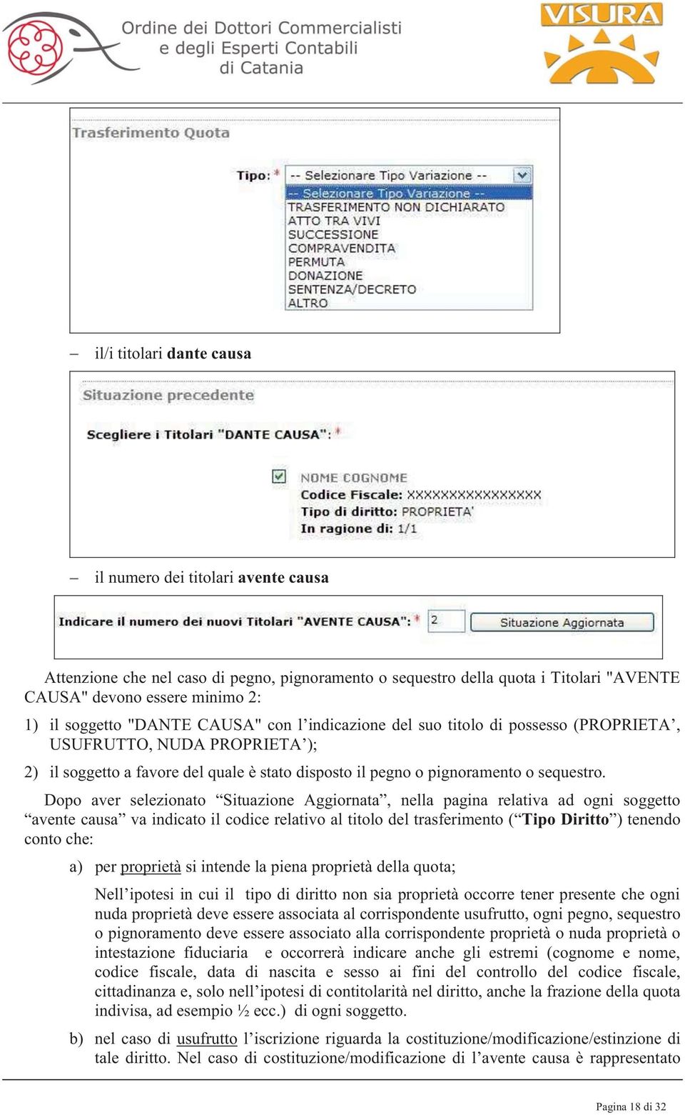 Dopo aver selezionato Situazione Aggiornata, nella pagina relativa ad ogni soggetto avente causa va indicato il codice relativo al titolo del trasferimento ( Tipo Diritto ) tenendo conto che: a) per