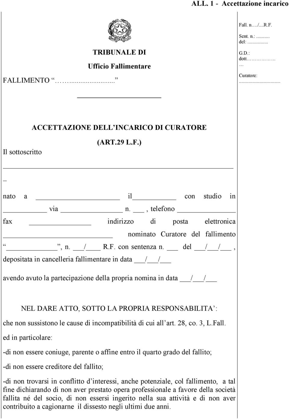 del / /, depositata in cancelleria fallimentare in data / / avendo avuto la partecipazione della propria nomina in data / / NEL DARE ATTO, SOTTO LA PROPRIA RESPONSABILITA : che non sussistono le