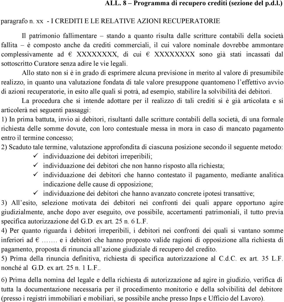 valore nominale dovrebbe ammontare complessivamente ad XXXXXXXX, di cui XXXXXXXX sono già stati incassati dal sottoscritto Curatore senza adire le vie legali.