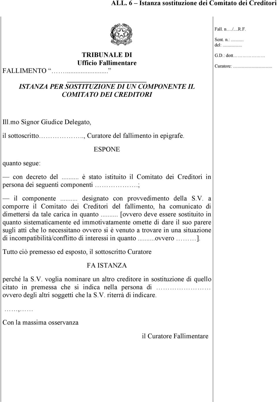 .. è stato istituito il Comitato dei Creditori in persona dei seguenti componenti.; il componente... designato con provvedimento della S.V.