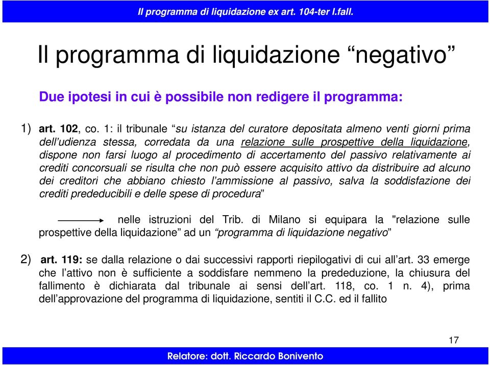 procedimento di accertamento del passivo relativamente ai crediti concorsuali se risulta che non può essere acquisito attivo da distribuire ad alcuno dei creditori che abbiano chiesto l ammissione al