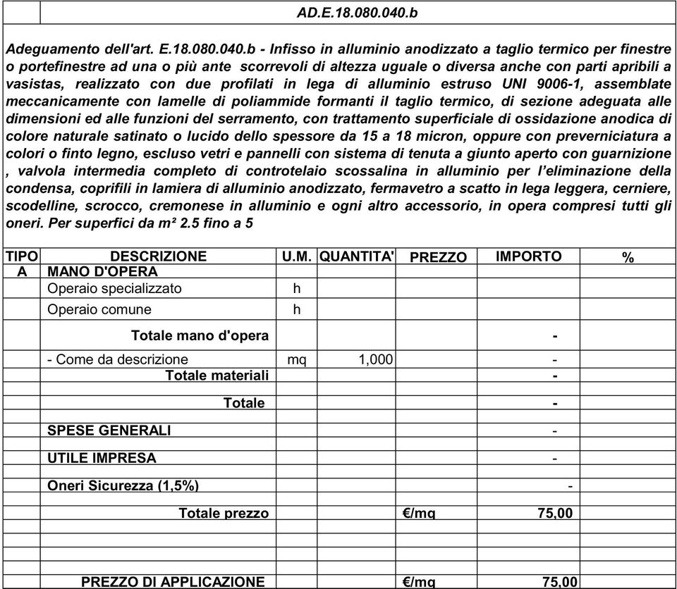 b - Infisso in alluminio anodizzato a taglio termico per finestre o portefinestre ad una o più ante scorrevoli di altezza uguale o diversa ance con parti apribili a vasistas, realizzato con due